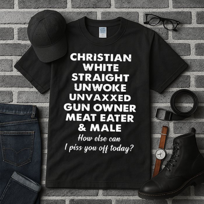 Christian White Straight Unwoke Unvaxxed Gun Owner Meat Eater Male How Else Can Tall T-Shirt