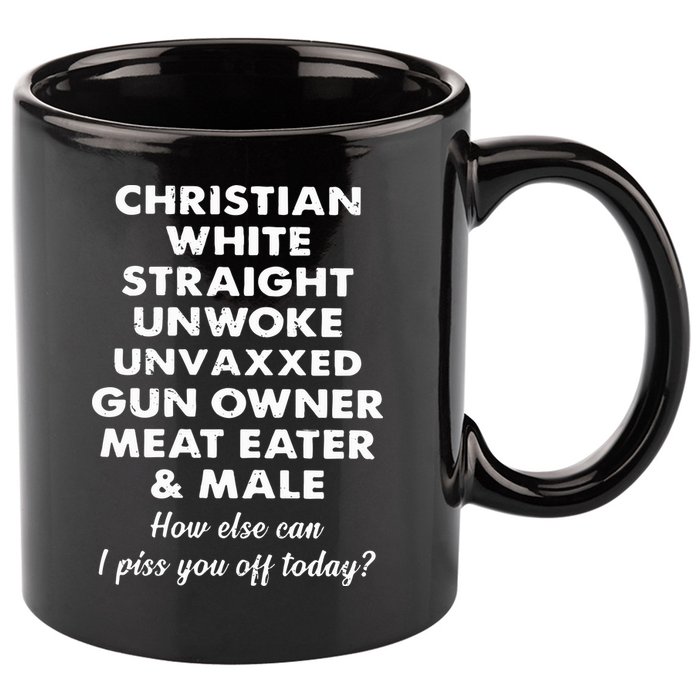 Christian White Straight Unwoke Unvaxxed Gun Owner Meat Eater Male How Else Can 11oz C Handle Ceramic Mug