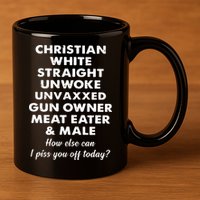 Christian White Straight Unwoke Unvaxxed Gun Owner Meat Eater Male How Else Can 11oz C Handle Ceramic Mug