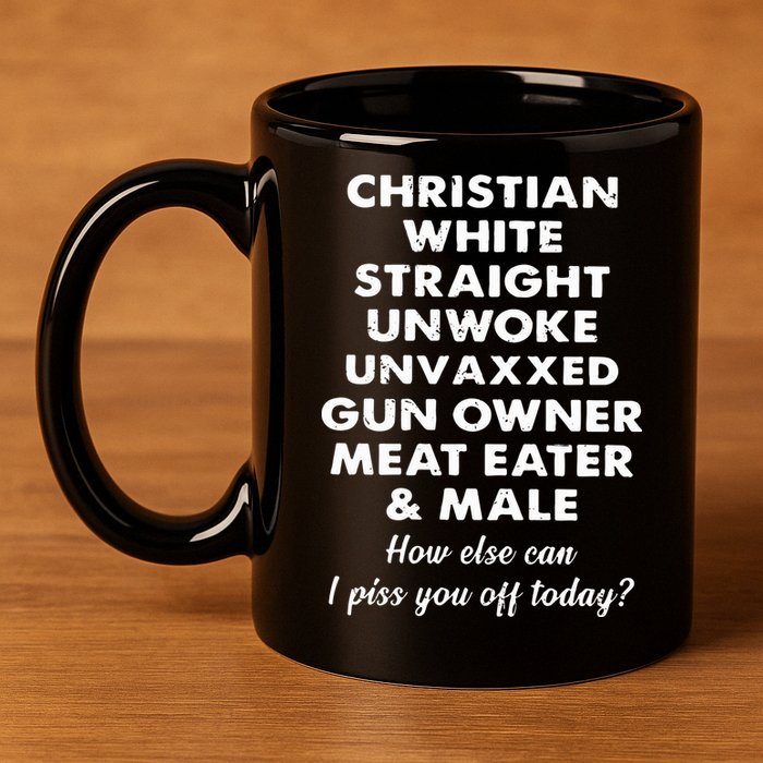 Christian White Straight Unwoke Unvaxxed Gun Owner Meat Eater Male How Else Can 11oz C Handle Ceramic Mug
