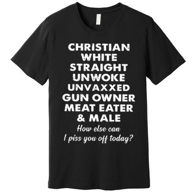 Christian White Straight Unwoke Unvaxxed Gun Owner Meat Eater Male How Else Can Premium T-Shirt