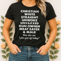 Christian White Straight Unwoke Unvaxxed Gun Owner Meat Eater Male How Else Can Womens T-Shirt