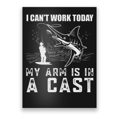 Can't Work Today My Arm is in A Cast Funny Fly Fishing Poster