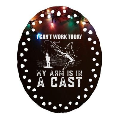 Can't Work Today My Arm is in A Cast Funny Fly Fishing Ceramic Oval Ornament