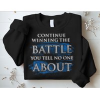 Continue Winning The Battle You Tell No One About Sweatshirt