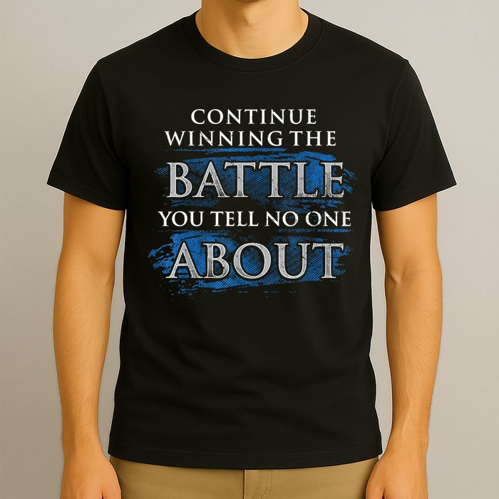 Continue Winning The Battle You Tell No One About T-Shirt