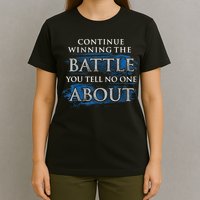 Continue Winning The Battle You Tell No One About T-Shirt