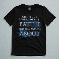 Continue Winning The Battle You Tell No One About T-Shirt