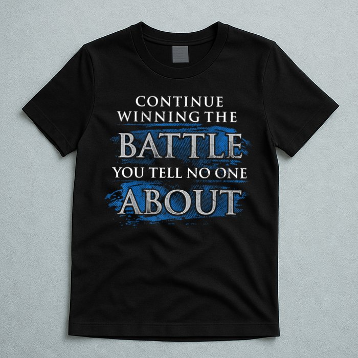 Continue Winning The Battle You Tell No One About T-Shirt