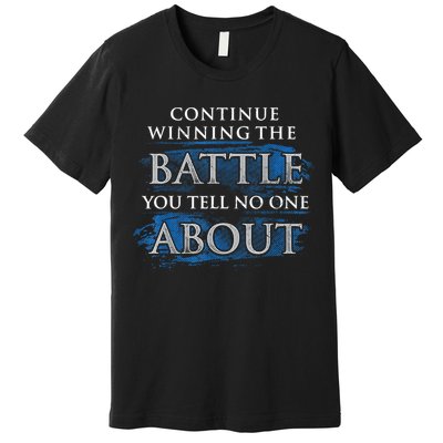 Continue Winning The Battle You Tell No One About Premium T-Shirt
