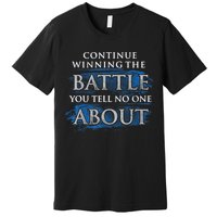 Continue Winning The Battle You Tell No One About Premium T-Shirt