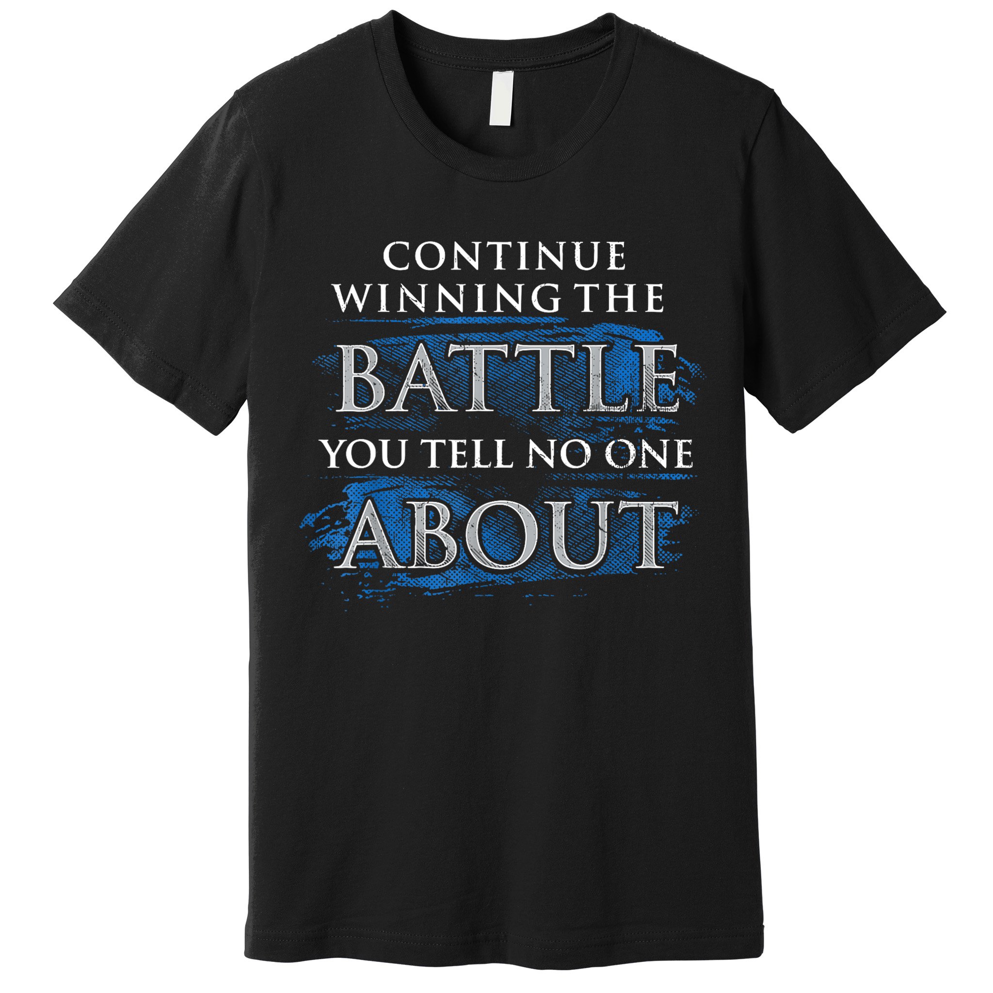 Continue Winning The Battle You Tell No One About Premium T-Shirt