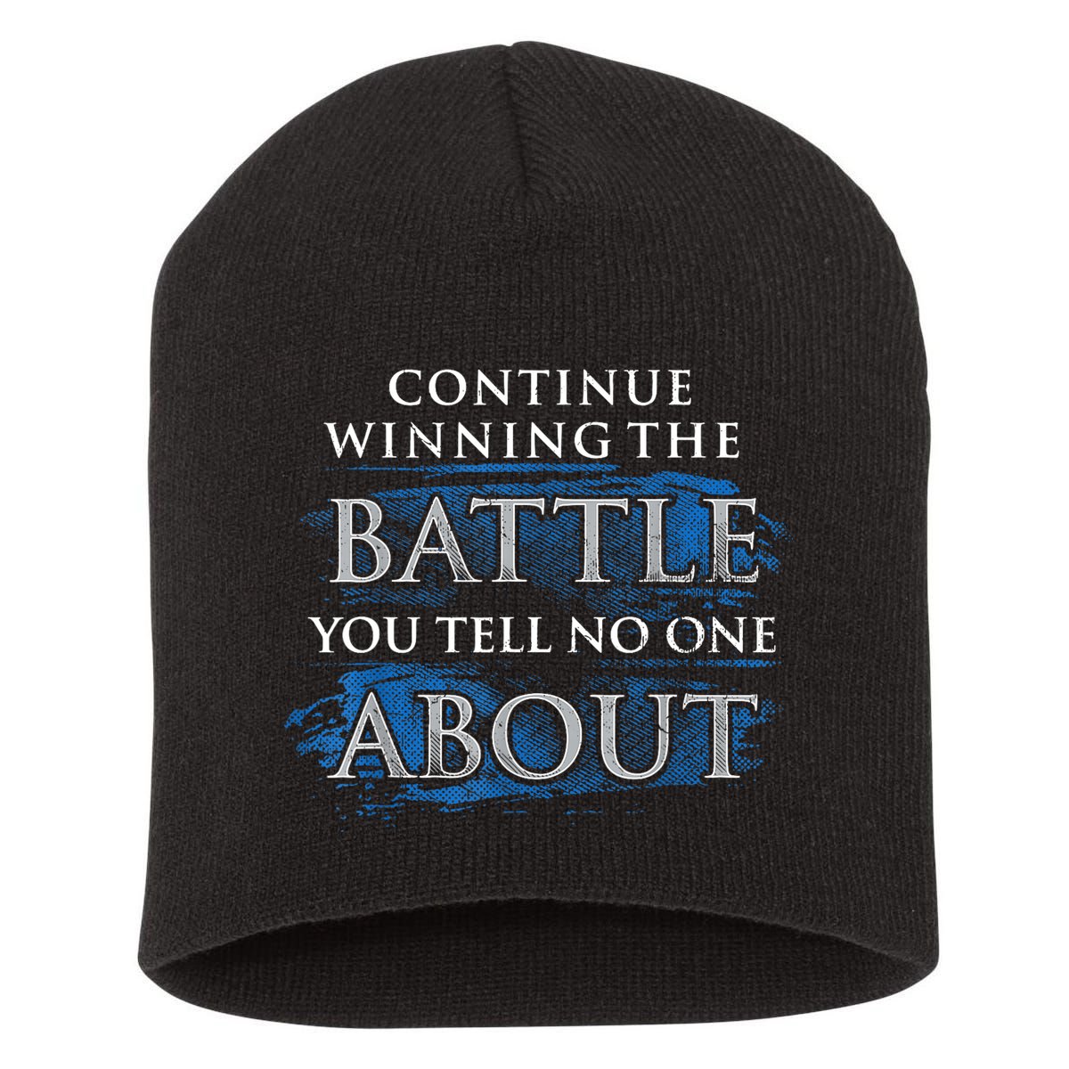 Continue Winning The Battle You Tell No One About Short Acrylic Beanie