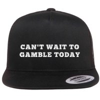 CanT Wait To Gamble Today Flat Bill Trucker Hat