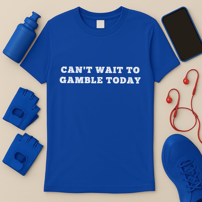 CanT Wait To Gamble Today T-Shirt