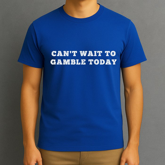 CanT Wait To Gamble Today T-Shirt