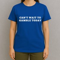 CanT Wait To Gamble Today T-Shirt