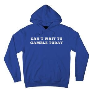 CanT Wait To Gamble Today Tall Hoodie