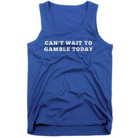 CanT Wait To Gamble Today Tank Top