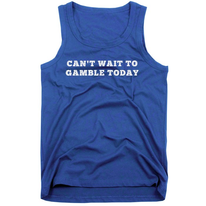 CanT Wait To Gamble Today Tank Top