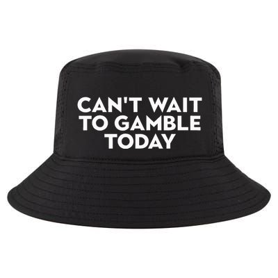 CanT Wait To Gamble Today Cool Comfort Performance Bucket Hat