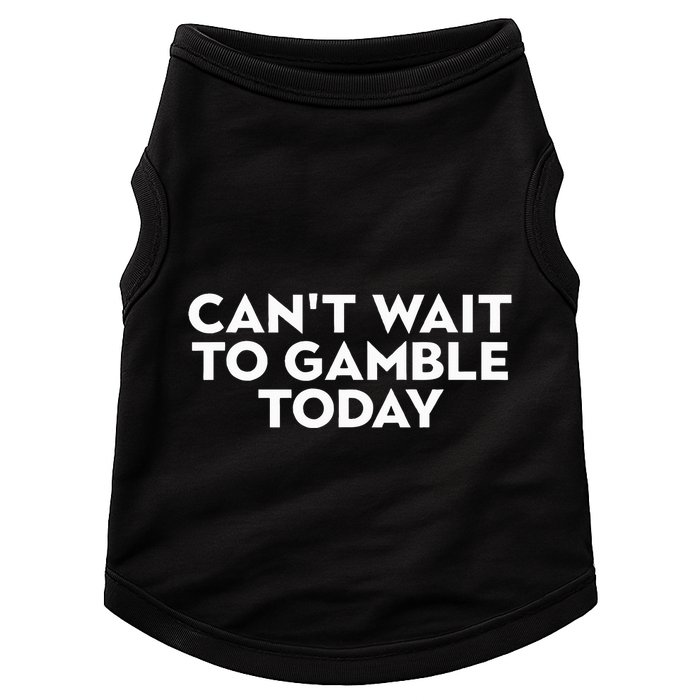 CanT Wait To Gamble Today Doggie Tank