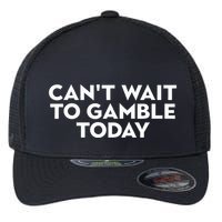 CanT Wait To Gamble Today Flexfit Unipanel Trucker Cap