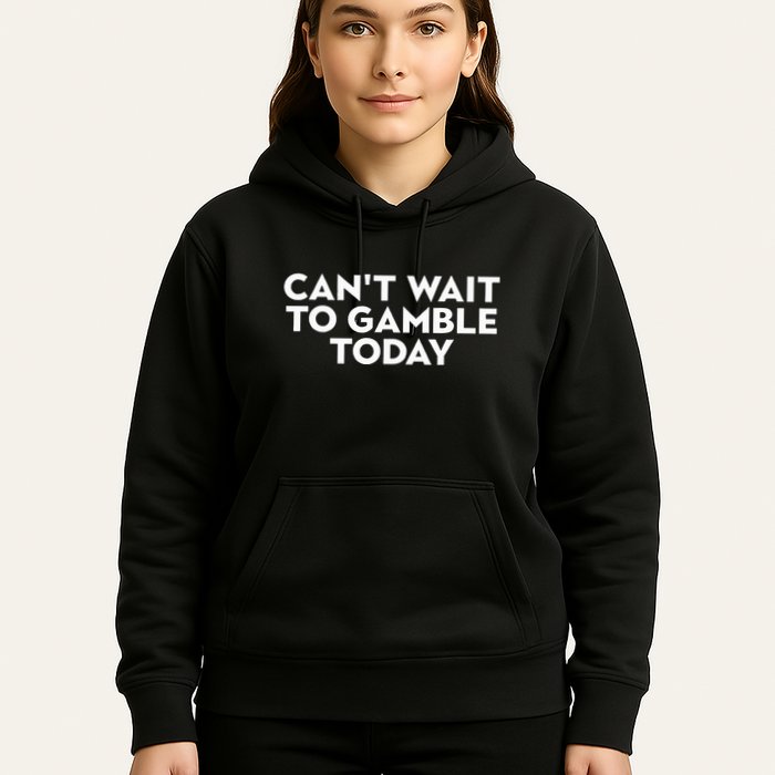 CanT Wait To Gamble Today Hoodie