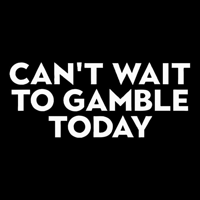 CanT Wait To Gamble Today T-Shirt