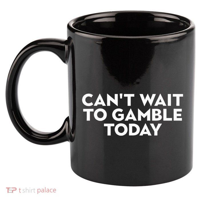 CanT Wait To Gamble Today 11oz C Handle Ceramic Mug