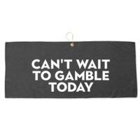 CanT Wait To Gamble Today Large Microfiber Waffle Golf Towel