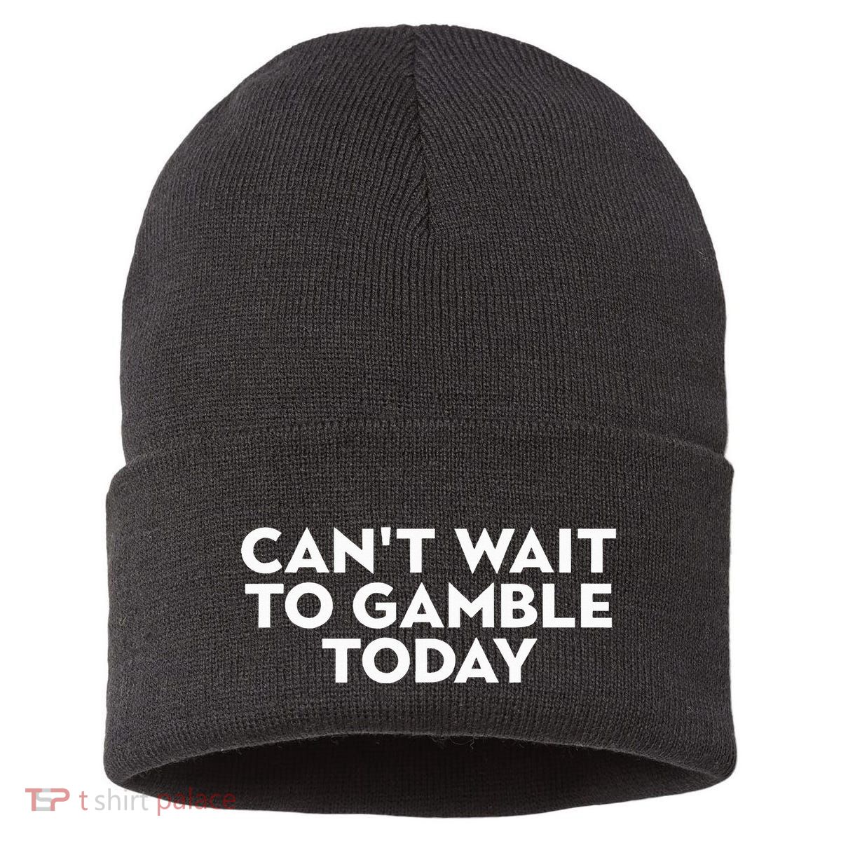 CanT Wait To Gamble Today Sustainable Knit Beanie