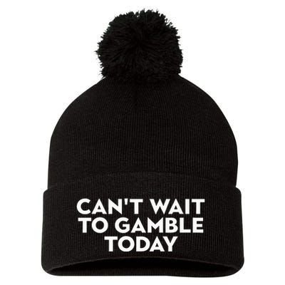 CanT Wait To Gamble Today Pom Pom 12in Knit Beanie