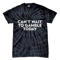 CanT Wait To Gamble Today Tie-Dye T-Shirt