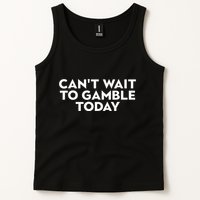 CanT Wait To Gamble Today Tank Top