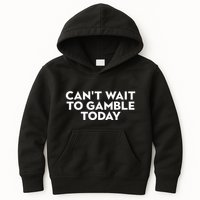 CanT Wait To Gamble Today Kids Hoodie