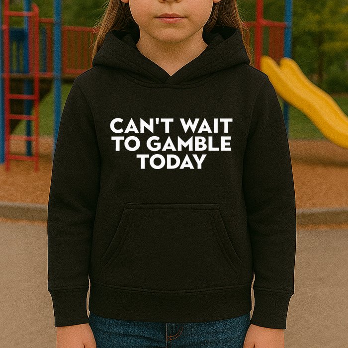 CanT Wait To Gamble Today Kids Hoodie
