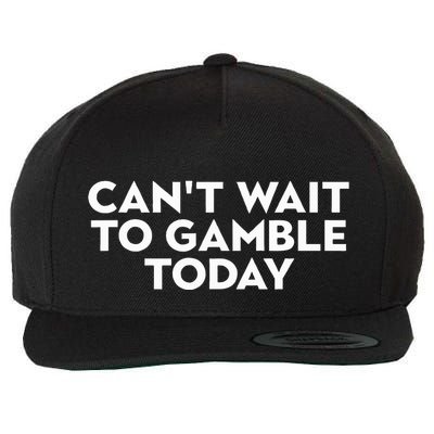 CanT Wait To Gamble Today Wool Snapback Cap