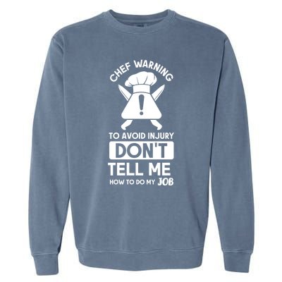 Chef Warning To Avoid In Jury Dont Tell Me Chef Gift Garment-Dyed Sweatshirt