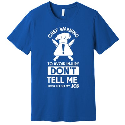 Chef Warning To Avoid In Jury Dont Tell Me Chef Gift Premium T-Shirt