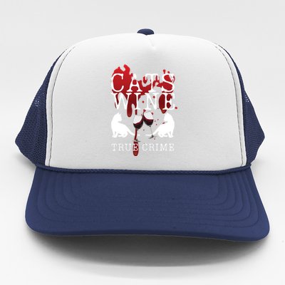 Cats Wine True Crime Shows Lover Gift Idea Cat Mom Cat Dad Gift Trucker Hat