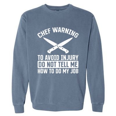 Chef Warning To Avoid Injury Do Not Tell Me How To Do My Job Funny Gift Garment-Dyed Sweatshirt