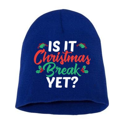 Cant Wait Til Christmas Funny Is It Christmas Break Yet Funny Gift Short Acrylic Beanie