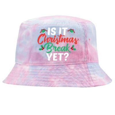 Cant Wait Til Christmas Funny Is It Christmas Break Yet Funny Gift Tie-Dyed Bucket Hat