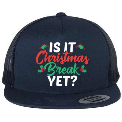 Cant Wait Til Christmas Funny Is It Christmas Break Yet Funny Gift Flat Bill Trucker Hat