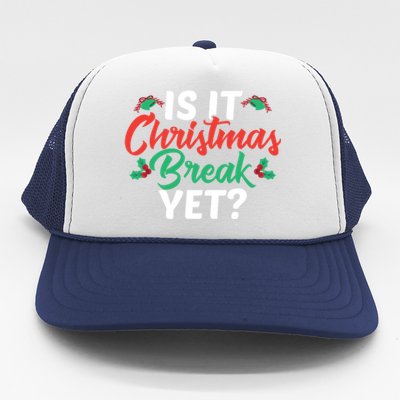 Cant Wait Til Christmas Funny Is It Christmas Break Yet Funny Gift Trucker Hat