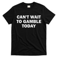 CanT Wait To Gamble Today T-Shirt