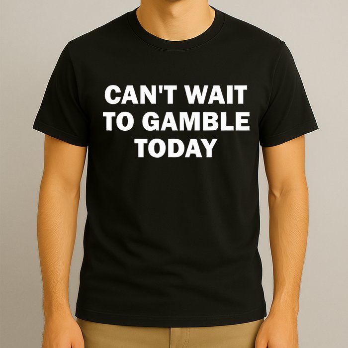 CanT Wait To Gamble Today T-Shirt