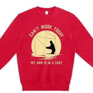 Cant Work Today My Arm Is In A Cast Funny Fly Fishing Premium Crewneck Sweatshirt