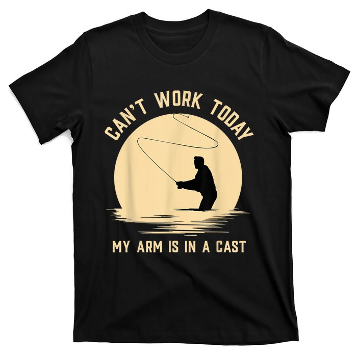 Can't Work Today My Arm Is In A Cast Funny Fly Fishing T-Shirt